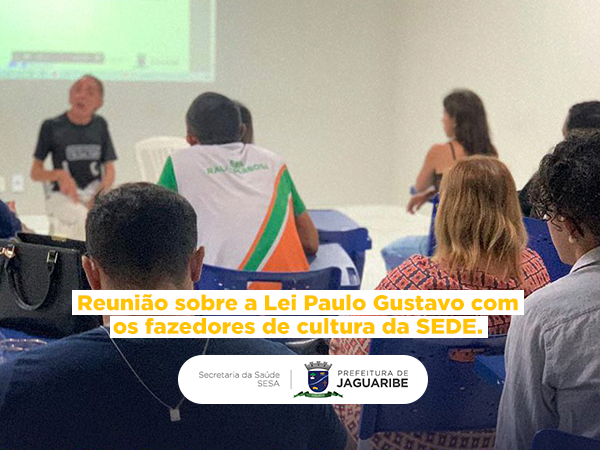 Reunião Sobre a Lei Paulo Gustavo com os Fazedores de Cultura da SEDE.