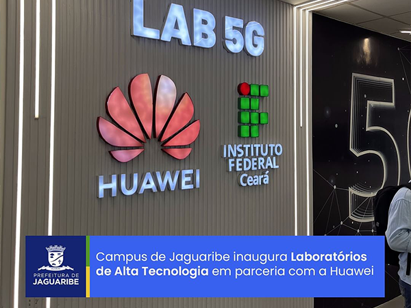 Campus de Jaguaribe inaugura Laboratórios de Alta Tecnologia em parceria com a Huawei